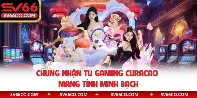 Chứng nhận từ Gaming Curacao mang tính minh bạch
