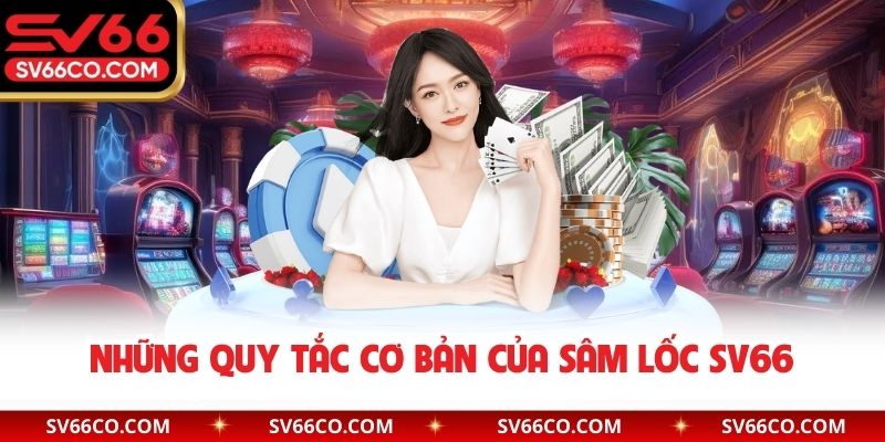 Những quy tắc cơ bản của sâm lốc SV66